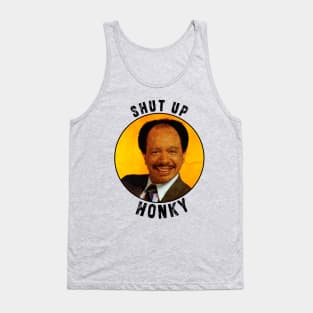 Shut up honky!! Jefferson Cleaners humor Tank Top